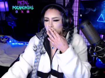 Metalpocahotass Chaturbate stream image from December 22, 2024