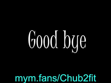 Chub2fit Chaturbate stream image from May 16, 2025