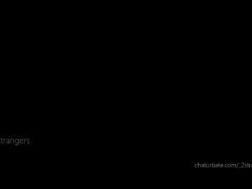 _2strangers Chaturbate stream image from December 13, 2025